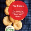 February is Black History Month! While we celebrate black people year round, we're still using this as an excuse to educate about black history! Today we're writing about a piece of black history in the form of a food. This treat is quintessential to black history in the United States – tea cakes!