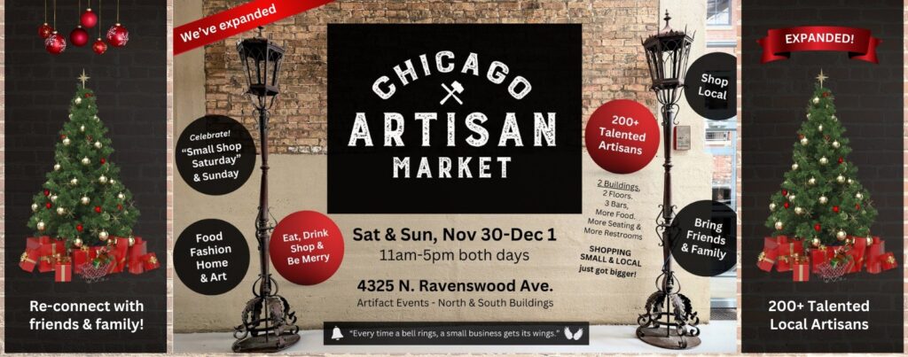 Festive holiday flyer for the Chicago Artisan Market, highlighting over 200 talented local artisans. Join the celebration on Small Shop Saturday and Sunday, Nov 30 - Dec 1, from 11 am to 5 pm at 4325 N. Ravenswood Ave. Enjoy food, fashion, art, and holiday cheer across two buildings filled with local vendors. Shop small, support artisans, and reconnect with friends and family in a cozy holiday setting. Tickets: $8 each, 4 for $20, or free with code 'moody' on the market’s website.