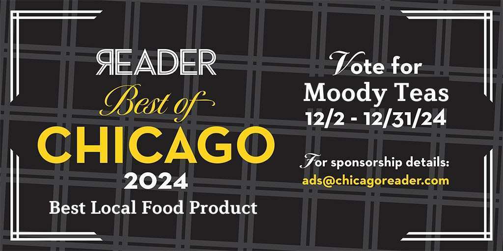 Graphic promoting the Chicago Reader's Best of 2024 awards. Text reads: "Reader Best of Chicago 2024. Best Local Food Product. Vote for Moody Teas 12/2 - 12/31/24." The background features a black and gray plaid pattern with decorative white corner accents. At the bottom, small text reads: "For sponsorship details: ads@chicagoreader.com."