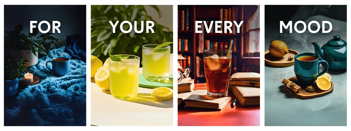 Four images of tea for every mood, arranged side by side. From left to right: a cozy cup of hot tea for Calm with a candle and blanket, a bright glass of iced tea with lemon and mint for Invigorate, a tall glass of dark iced tea on a desk with books and notes for Focus, and a steaming cup of spiced tea with lemon and cinnamon for Wellness. Overlaid text reads: For Your Every Mood.