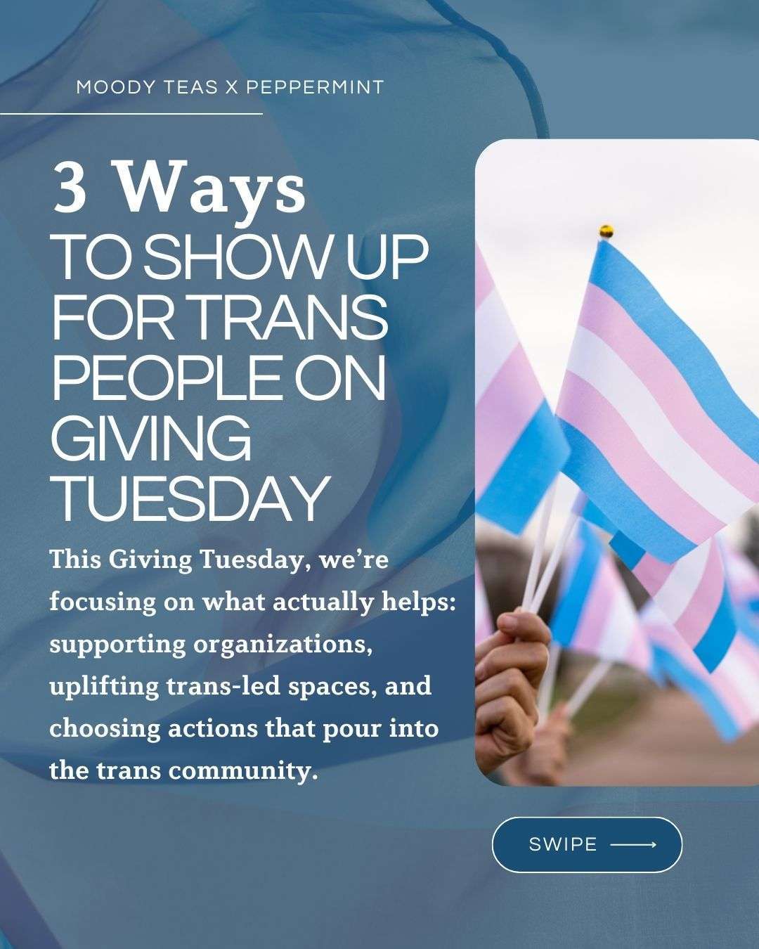 A graphic titled “3 Ways to Show Up for Trans People on Giving Tuesday.” The background is a soft blue fabric texture. On the right is a close-up photo of someone holding a waving transgender pride flag. Text on the left explains that Giving Tuesday is a time to support organizations, uplift trans-led spaces, and take actions that pour into the trans community. A small “Swipe” button appears at the bottom.