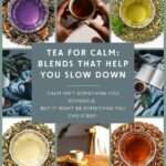 Collage of calming herbal tea blends surrounding a central title card reading “Tea for Calm: Blends That Help You Slow Down.” Images include cups of purple, golden, and amber teas placed on loose tea leaves, hands holding a steaming mug, and cozy scenes with tea beside a book and soft blankets, evoking relaxation and slow self-care rituals.