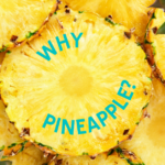 Sliced pineapple cross-sections with the text 'Why pineapple?'